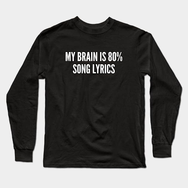 My Brain is 80% Song Lyrics Long Sleeve T-Shirt by sillyslogans